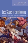 Case Studies in Breastfeeding: Problem-Solving Skills & Strategies By Karin Cadwell, Cindy Turner-Maffei Cover Image