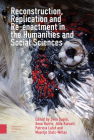 Reconstruction, Replication and Re-Enactment in the Humanities and Social Sciences By Sven Dupré (Editor), Anna Harris (Editor), Julia Kursell (Editor) Cover Image