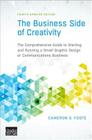 The Business Side of Creativity: The Comprehensive Guide to Starting and Running a Small Graphic Design or Communications Business By Cameron S. Foote, Mark Bellerose (Illustrator) Cover Image