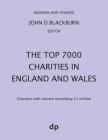 The Top 7000 Charities in England and Wales: Charities with income exceeding £1,000,000 By John D. Blackburn (Editor) Cover Image