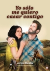 Yo sólo me quiero casar contigo By Jorge Montes, Ángel Flores Guerra (Illustrator) Cover Image