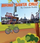 Biking Santa Cruz by Outside Buddy By Andrea Borchard Cover Image