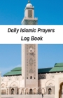 Daily Islamic Prayers Log Book: Habit Tracker To Develop Good Islamic Sunnah Habits For 53 Weeks (One Year): Become A Better Muslim: Islamic Gratitude By Yasin Press Cover Image