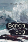 Banga Sea By Jiselle Singh Cover Image