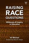 Raising Race Questions: Whiteness and Inquiry in Education (Practitioner Inquiry) By Ali Michael, Shaun Harper (Foreword by) Cover Image