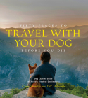 Fifty Places to Travel with Your Dog Before You Die: Dog Experts Share the World's Greatest Destinations Cover Image