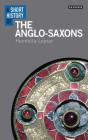 A Short History of the Anglo-Saxons (Short Histories) Cover Image