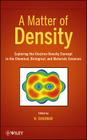 A Matter of Density: Exploring the Electron Density Concept in the Chemical, Biological, and Materials Sciences By N. Sukumar Cover Image