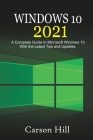 Windows 10 2021: A Complete Guide to Microsoft Windows 10 with the Latest Tips and Updates By Carson Hill Cover Image