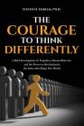 The Courage to Think Differently: A Bold Investigation of Prejudice, Human Behavior, and the Power to Revolutionize the Ideas That Shape Our World Cover Image