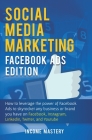 Social Media Marketing: Facebook Ads Edition: How to Leverage the Power of Facebook Ads to Skyrocket Any Business Or Brand You Have on Faceboo By Income Mastery Cover Image