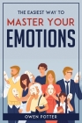 The Easiest Way To Master Your Emotions By Owen Potter Cover Image