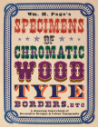 Wm. H. Page's Specimens of Chromatic Wood Type, Borders, Etc.: A Stunning Sourcebook of Decorative Designs & Colour Typography By William H. Page Cover Image