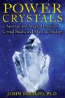 Power Crystals: Spiritual and Magical Practices, Crystal Skulls, and Alien Technology By John DeSalvo, Ph.D. Cover Image