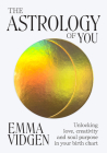 The Astrology of You: Unlocking Love, Creativity and Soul Purpose in Your Birth Chart By Emma Vidgen Cover Image