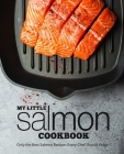 My Little Salmon Cookbook: Only the Best Salmon Recipes Every Chef Should Know! By Booksumo Press Cover Image