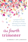 The Fourth Trimester: A Postpartum Guide to Healing Your Body, Balancing Your Emotions, and Restoring Your Vitality Cover Image