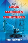 The Logic of Machines and Structures (Dover Books on Engineering) By Paul Sandori Cover Image