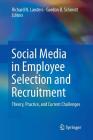 Social Media in Employee Selection and Recruitment: Theory, Practice, and Current Challenges By Richard N. Landers (Editor), Gordon B. Schmidt (Editor) Cover Image