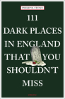 111 Dark Places in England That You Shouldn't Miss By Philip R. Stone Cover Image