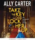 Take the Key and Lock Her Up (Embassy Row, Book 3) By Ally Carter, Eileen Stevens (Narrator) Cover Image