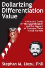 Dollarizing Differentiation Value: A Practical Guide for the Quantification and the Capture of Customer Value By Stephan M. Liozu Cover Image
