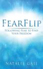 FearFlip: Following Fear to Find Your Freedom By Natalie Gail Cover Image