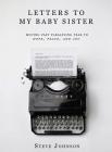 Letters To My Baby Sister: Moving Past Paralyzing Fear to Hope, Peace and Joy Cover Image