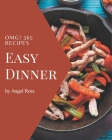OMG! 365 Easy Dinner Recipes: An Easy Dinner Cookbook You Will Need By Angel Ross Cover Image