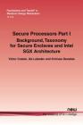 Secure Processors Part I: Background, Taxonomy for Secure Enclaves and Intel SGX Architecture (Foundations and Trends(r) in Electronic Design Automation #34) Cover Image