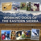 Working Dogs of the Eastern Sierra By Jennifer K. Crittenden Cover Image