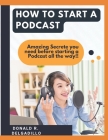 How to Start a Podcast: Amazing Secrete you need before starting a Podcast all the way!! Cover Image