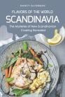 Flavors of the World - Scandinavia: The Mysteries of New Scandinavian Cooking Revealed By Nancy Silverman Cover Image