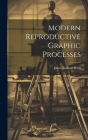 Modern Reproductive Graphic Processes By James Sumner Pettit Cover Image