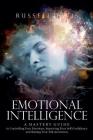 Emotional Intelligence: A Mastery Guide to Controlling Your Emotions, Improving Your Self-Confidence, and Raising Your Self-Awareness By Russell Davis Cover Image