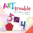 Art Trouble: Art + Math = Cool Things! Cover Image