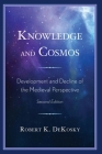 Knowledge and Cosmos: Development and Decline of the Medieval Perspective By Robert K. Dekosky Cover Image