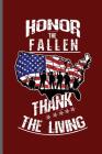 Honor the fallen thank the living: USA Memorial Day Celebration notebooks gift (6x9) Dot Grid notebook to write in By Patrick Spencer Cover Image