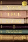 Your True Story: The 50-Day Essential Guide to Your New Life With Jesus Cover Image