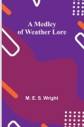 A Medley of Weather Lore By M. E. S. Wright Cover Image
