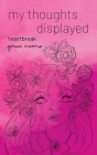 my thoughts displayed: heartbreak By Grace Morris Cover Image