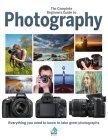 The Complete Beginners Guide to Photography: Everything You Need to Know to Take Great Photographs By Rebecca Greig (Editor) Cover Image
