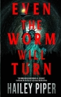 Even the Worm Will Turn By Hailey Piper Cover Image