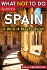 What Not To Do - Spain (A Unique Travel Guide) Cover Image