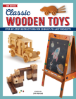 Classic Wooden Toys: Step-By-Step Instructions for 20 Built to Last Projects By Jim Harrold (Editor) Cover Image