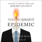 The Burnout Epidemic: The Rise of Chronic Stress and How We Can Fix It By Jennifer Moss, Carolyn Jania (Read by) Cover Image