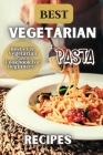 Best Vegetarian Pasta Recipes: Enjoy creating healthy and flavourful meals for yourself, family and friends. By Ava Meyer Cover Image
