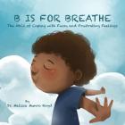 B is for Breathe: The ABCs of Coping with Fussy & Frustrating Feelings By Melissa Munro Boyd Cover Image