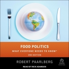 Food Politics: What Everyone Needs to Know By Robert Paarlberg, Rick Adamson (Read by) Cover Image