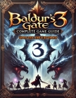 Baldur's Gate 3 Complete Guide (New Updated): Tips, Tricks, and Strategies To Help You Fight Like A Pro By George M Haddad Cover Image